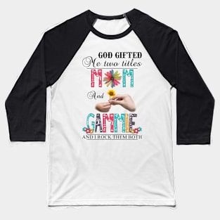 Vintage God Gifted Me Two Titles Mom And Gammie Wildflower Hands Sunflower Happy Mothers Day Baseball T-Shirt